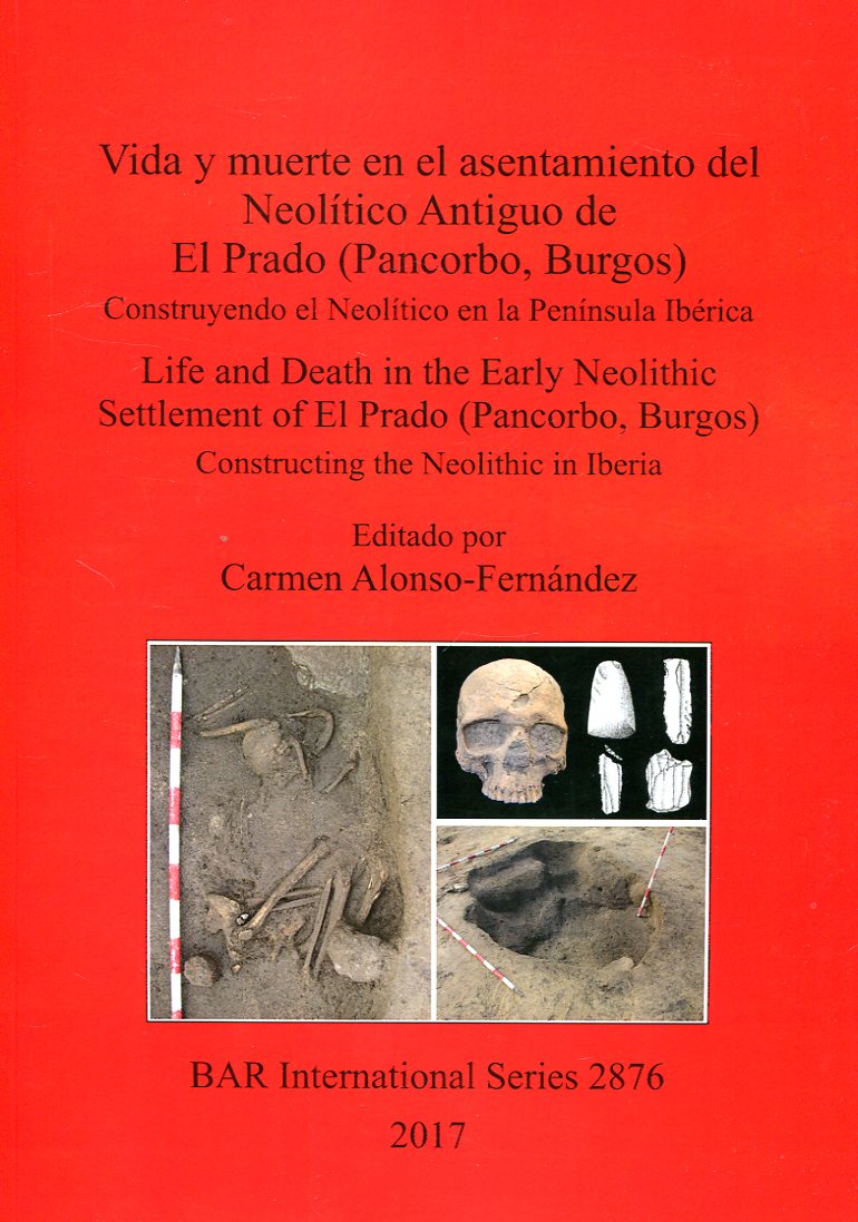 Vida y muerte en el asentamiento del Neolítico Antiguo de El Prado (Pancorbo, Burgos) = Life and death in the Early Neolithic settlement of El Prado (Pancorbo, Burgos). 9781407316253