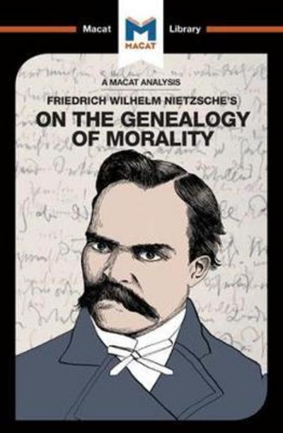A Macat analysis of Friedrich Wilhelm Nietzsche's On the Genealogy of Morality