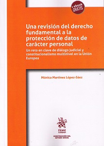 Una revisión del derecho fundamental a la protección de datos de carácter personal. 9788491699859