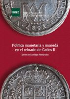 Política monetaria y moneda en el reinado de Carlos II. 9788436273533