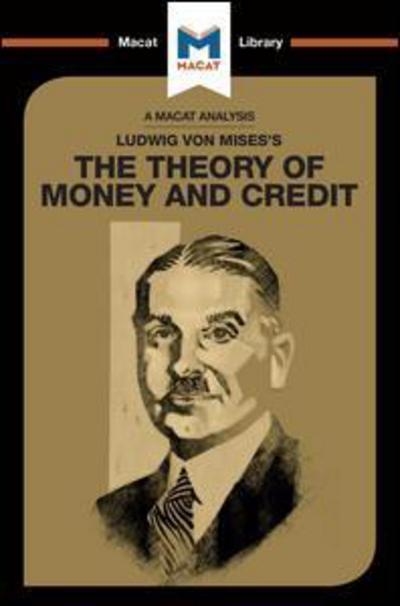 A Macat analysis of Ludwig von Mises's The Theory of Money and Credit. 9781912284726