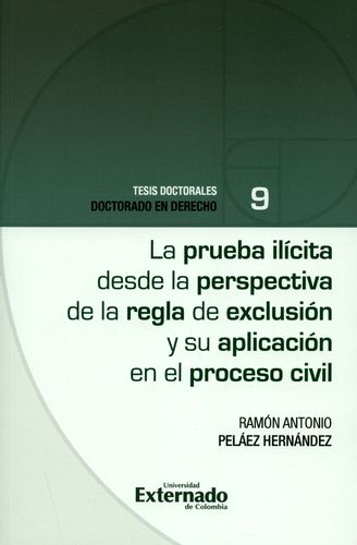 La prueba ilícita desde la perspectiva de la regla de exclusión y su aplicación en el proceso civil. 9789587727838