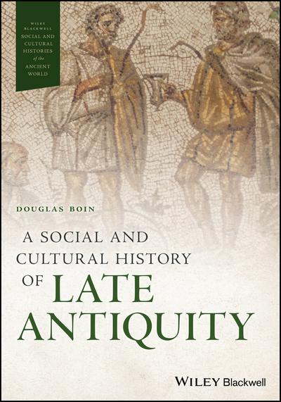A social an cultural history of Late Antiquity. 9781119076810