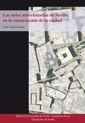 Las sedes universitarias de Sevilla en la construcción de la ciudad. 9788447218417