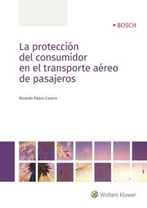 La protección del consumidor en el transporte aéreo de pasajeros. 9788490903025