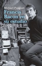 Francis Bacon en su estudio. 9788494796548