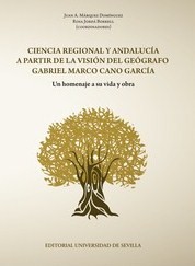Ciencia regional y Andalucía a partir de la visión del geógrafo Gabriel Marco Cano García. 9788447219292