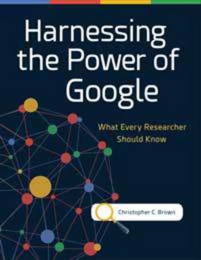 Harnessing the power of Google. 9781440857126
