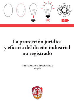 La protección jurídica y eficacia del diseño industrial no registrado. 9788429020182