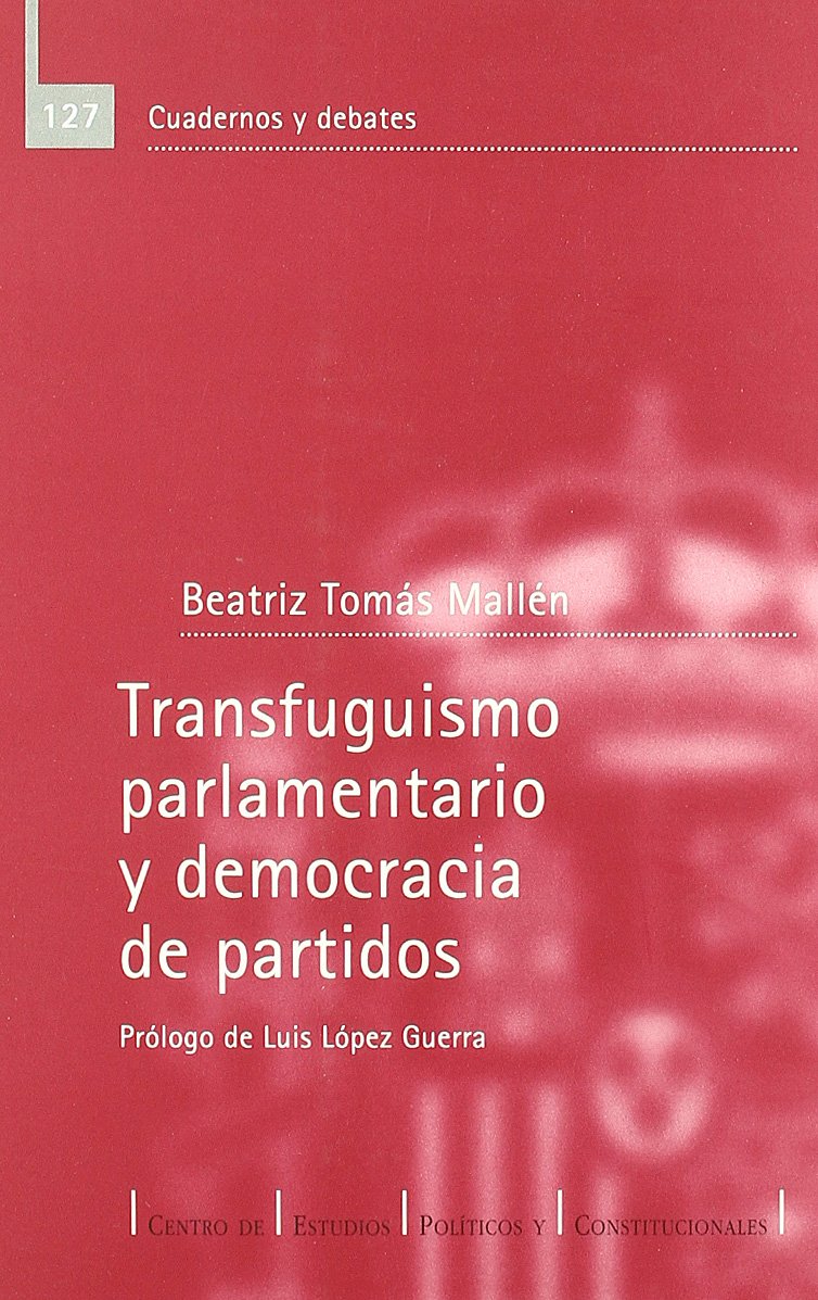 Transfuguismo parlamentario y democracia de partidos. 9788425911958