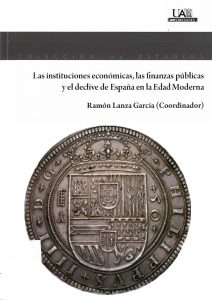 Las instituciones económicas, las finanzas públicas y el declive de España en la Edad Moderna. 9788483446058