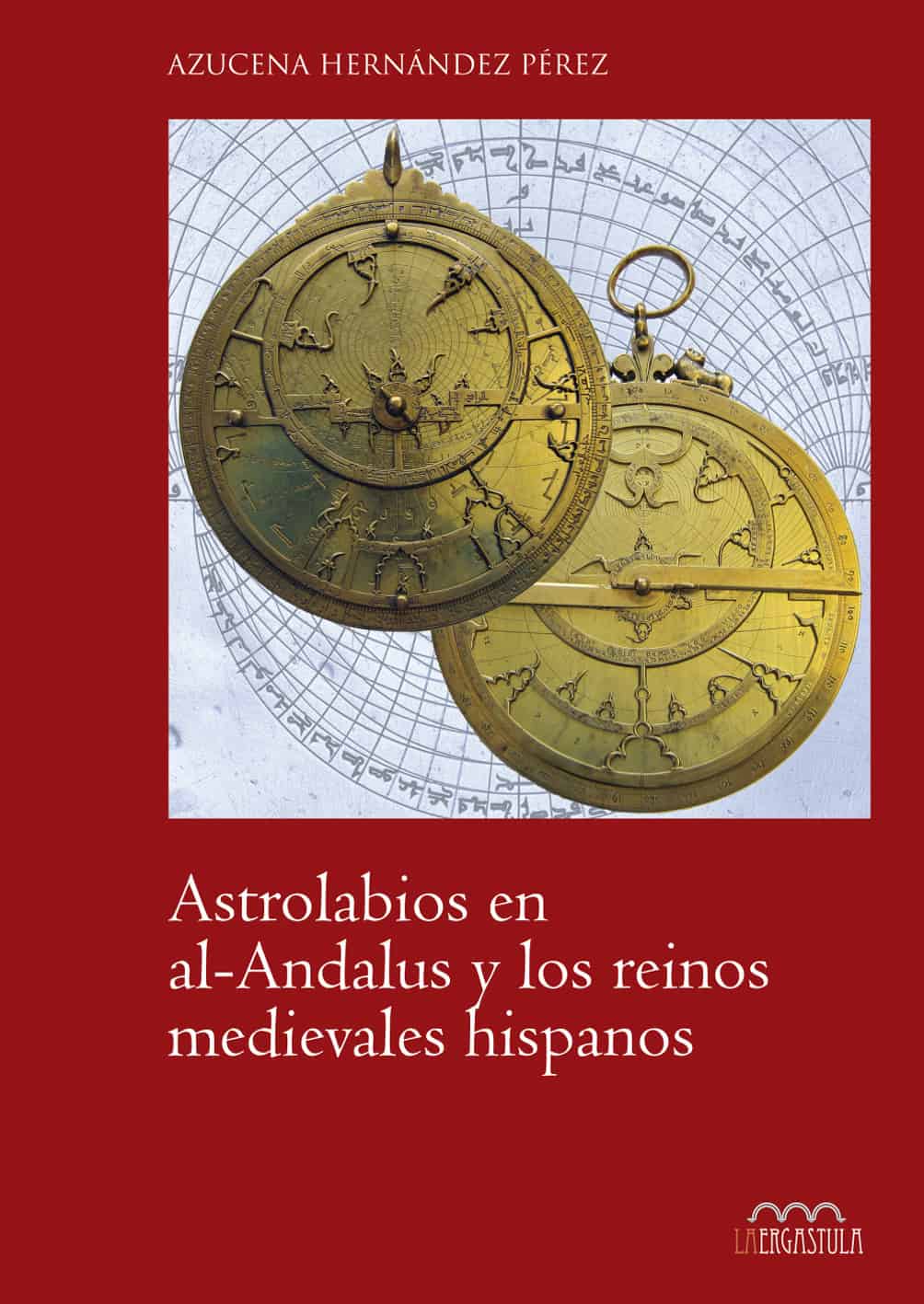 Astrolabios en al-Andalus y los reinos medievales hispanos. 9788416242313