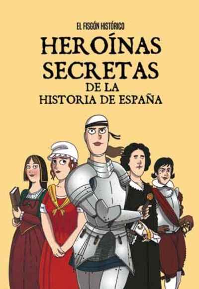 Heroínas secretas de la Historia de España. 9788417001322