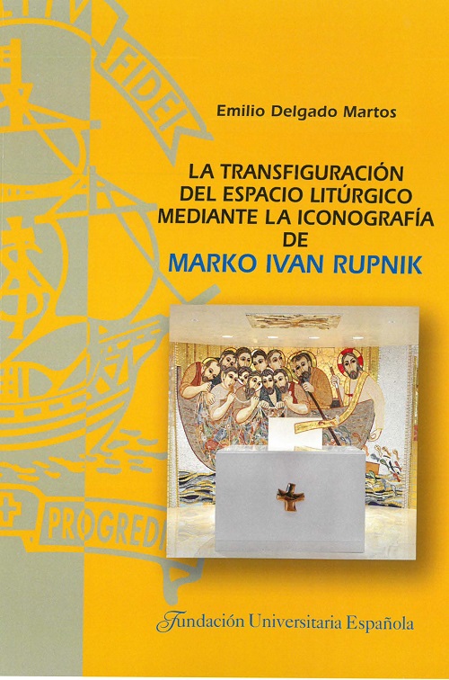 La transfiguración del espacio litúrgico mediante la iconografía de Marko Ivan Rupnik. 9788473929059