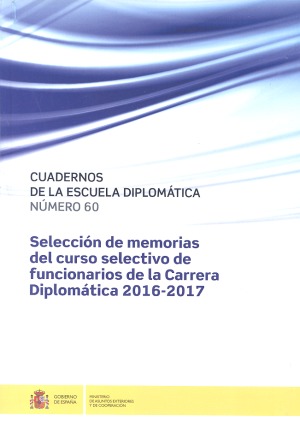 Selección de memorias del curso selectivo de funcionarios de la Carrera Diplomática 2016-2017. 101023910