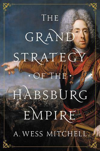 The grand strategy of the Habsburg Empire. 9780691176703