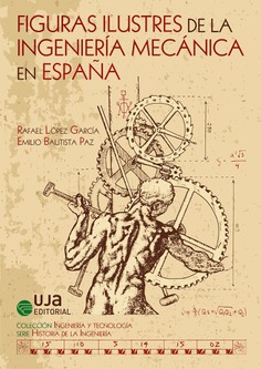 Figuras ilustres de la Ingeniería Mecánica en España. 9788491591054
