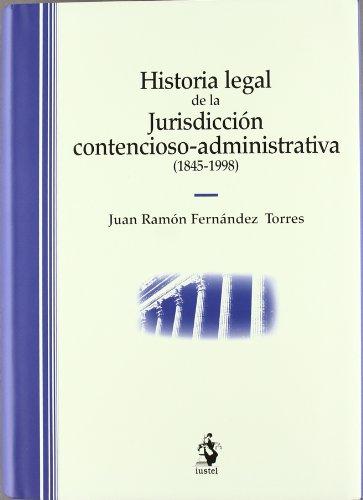 Historia legal de la jurisdicción contencioso-administrativa (1845-1998). 9788496717176