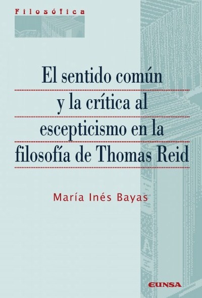 El sentido común y la crítica al escepticismo en la filosofía de Thomas Reid. 9788431332969