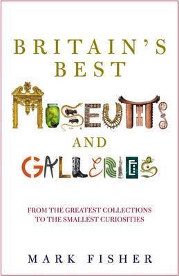 Britain's best museums and galleries. 9780713995756