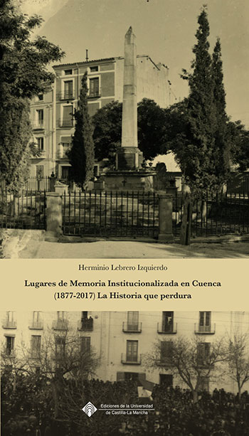 Lugares de memoria institucionalizada en Cuenca (1877-2017). 9788490442913