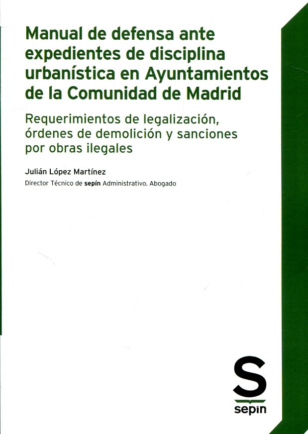 Manual de defensa ante expedientes de disciplina urbanística en Ayuntamientos de la Comunidad de Madrid. 9788417414900