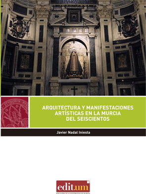 Arquitectura y manifestaciones artísticas en la Murcia del Seiscientos. 9788417157838