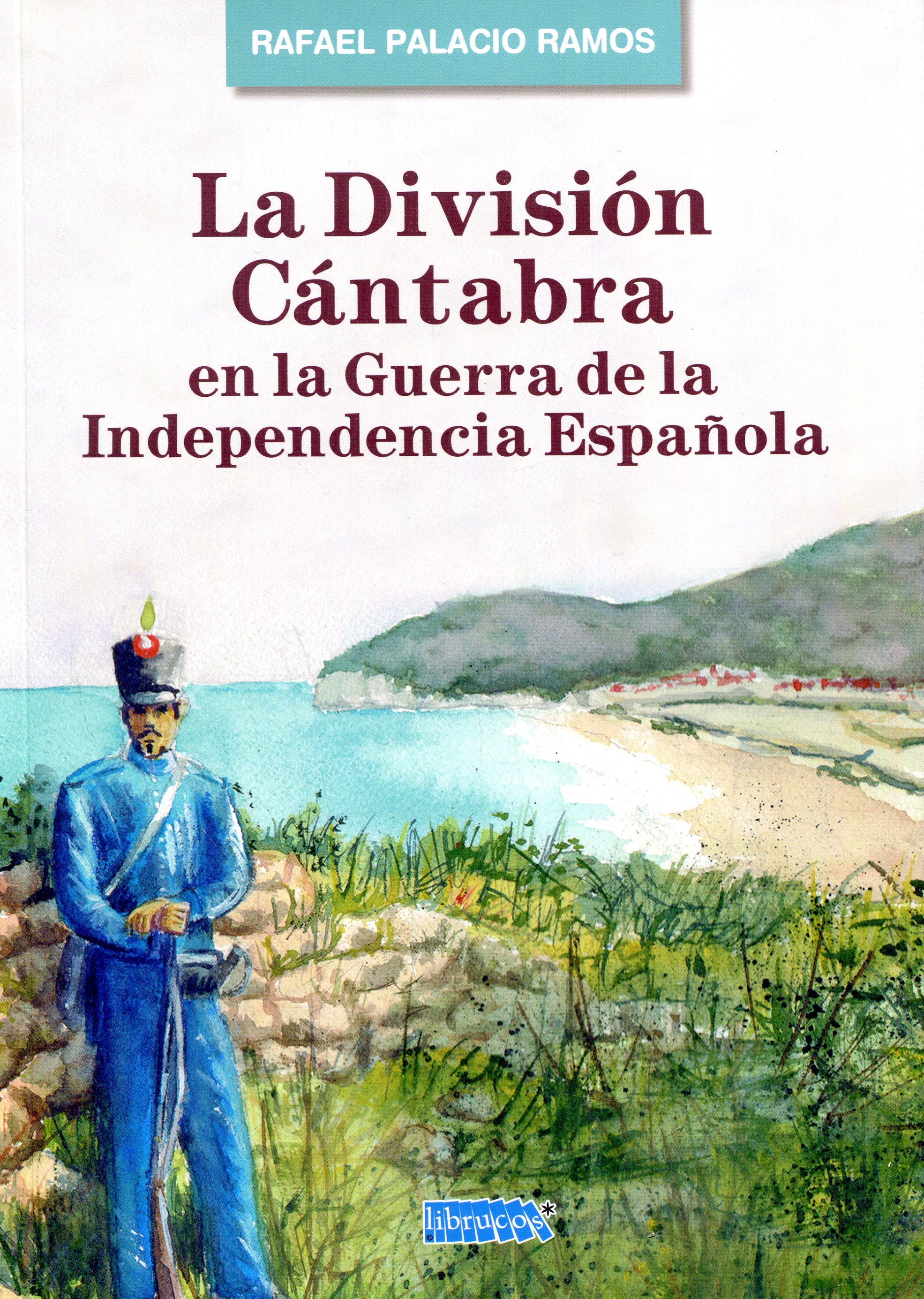 La División Cántabra en la Guerra de la Independencia Española. 9788494862472