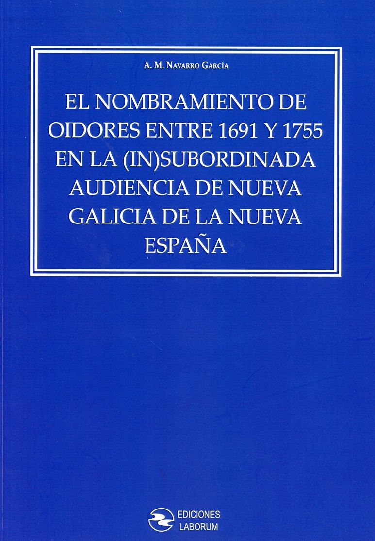 El nombramiento de oidores entre 1691 y 1755 en la (in)subordinada Audiencia de Nueva Galicia de la Nueva España