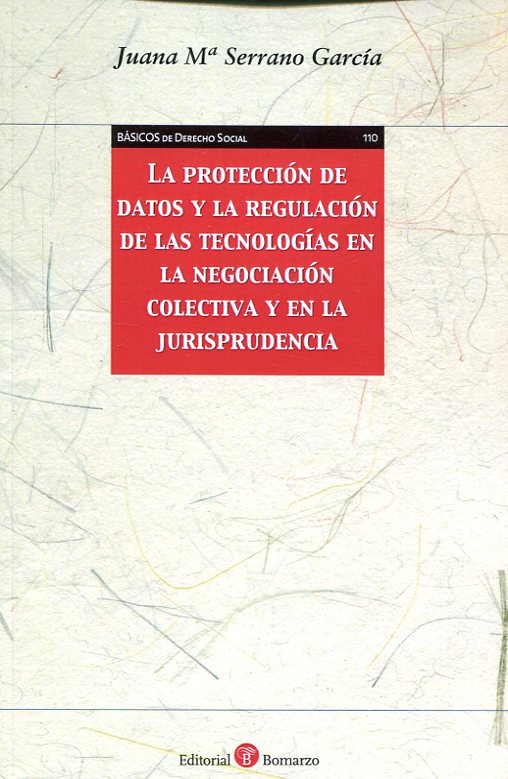 La protección de datos y la regulación de las tecnologías en la negociación colectiva y en la jurisprudencia. 9788417310813