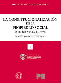 La constitucionalización de la propiedad social: orígenes y perspectivas. 9786079810863