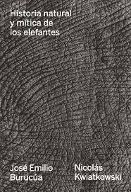 Historia natural y mítica de los elefantes. 9789874161222