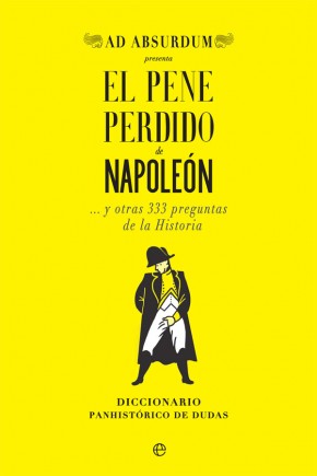 El pene perdido de Napoleón... y otras 333 preguntas de la Historia. 9788491647034
