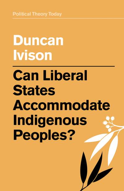 Can liberal states accommodate indigenous peoples?. 9781509532988