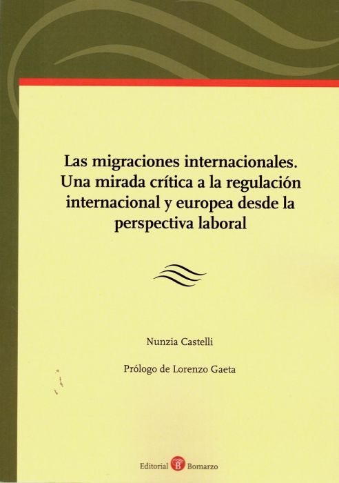 Las migraciones internacionales. Una mirada crítica a la regulación internacional y europea desde la perspectiva laboral