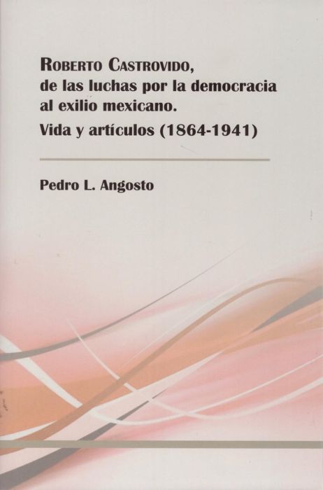 Roberto Castrovido, de las luchas por la democracia al exilio mexicano. 9788477874935