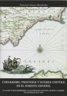 Corsarismo, piratería y guerra costera en el Sureste español. 9788412118803