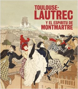 Toulouse-Lautrec y el espíritu de Montmartre. 9788408197126