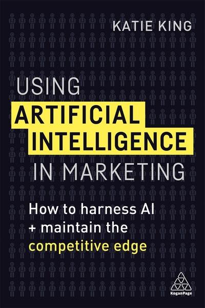Using artificial intelligence in marketing. 9780749483395
