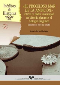 "El proceloso mar de la ambición": élites y poder municipal en Vitoria durante el Antiguo Régimen. 9788483735763