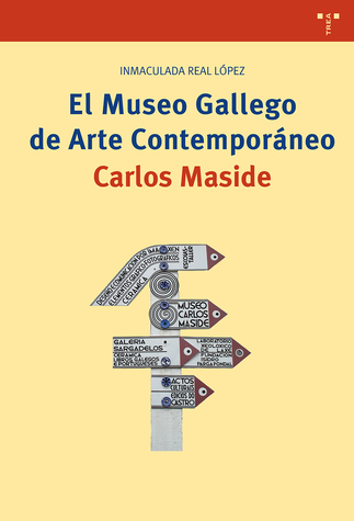 El Museo Gallego de Arte Contemporáneo Carlos Maside. 9788417140915