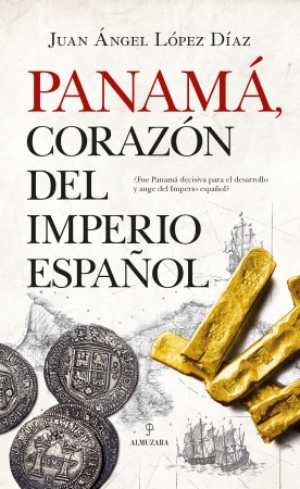 Panamá, corazón del Imperio Español. 9788417558949