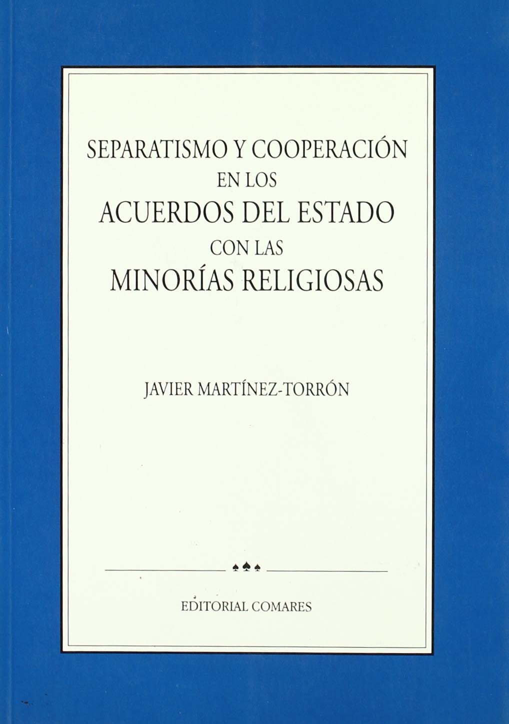 Separatismo y cooperacion en los acuerdos del Estado con las minorías religiosas. 9788481510454