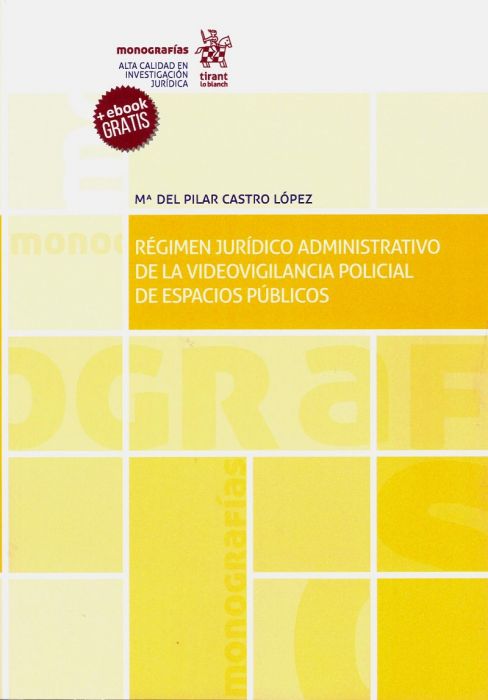Régimen jurídico administrativo de la videovigilancia policial de espacios públicos. 9788491909132