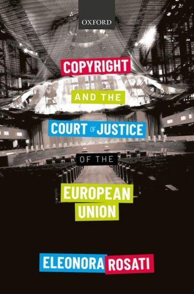 Copyright and the Court of Justice of the European Union. 9780198837176