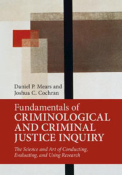 Fundamentals of criminological and criminal justice inquiry. 9781316645130