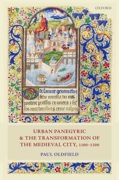 Urban panegyric and the transformation of the medieval city, 1100-1300. 9780198717737