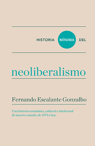 Historia mínima del Neoliberalismo. 9788416354184