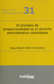 El principio de proporcionalidad en el derecho administrativo colombiano. 9789587900170