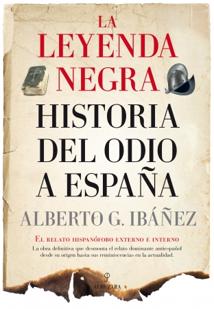 La Leyenda Negra: historia del odio a España. 9788416622481